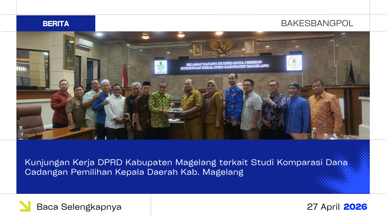 Kunjungan Kerja DPRD Kabupaten Magelang terkait Studi Komparasi Dana Cadangan Pemilihan Kepala Daerah