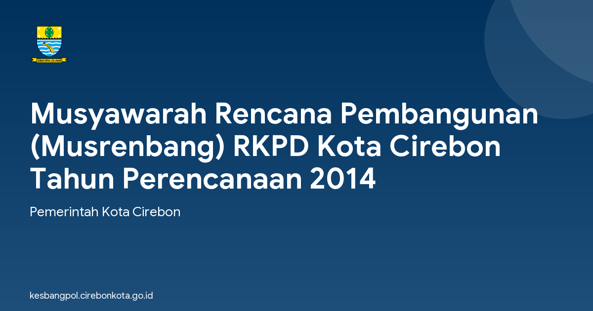 Musyawarah Rencana Pembangunan (Musrenbang) RKPD Kota Cirebon Tahun Perencanaan 2014