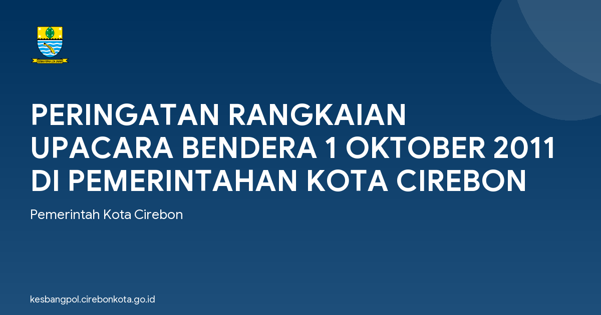 PERINGATAN RANGKAIAN UPACARA BENDERA 1 OKTOBER 2011 DI PEMERINTAHAN KOTA CIREBON