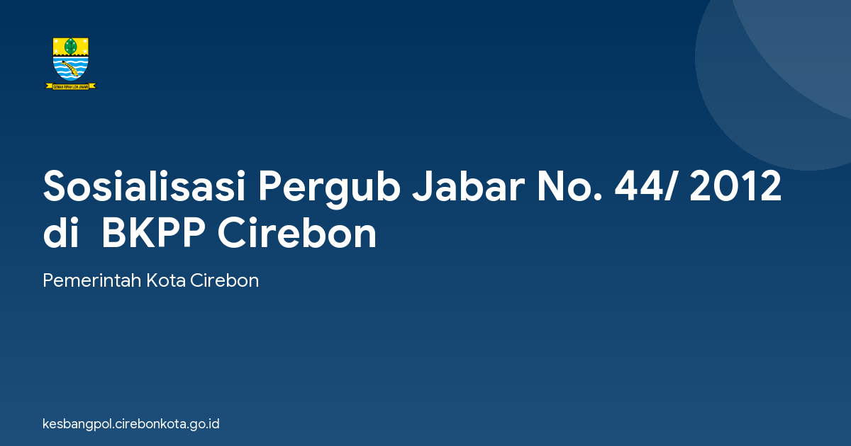 Sosialisasi Pergub Jabar No. 44/ 2012 di  BKPP Cirebon
