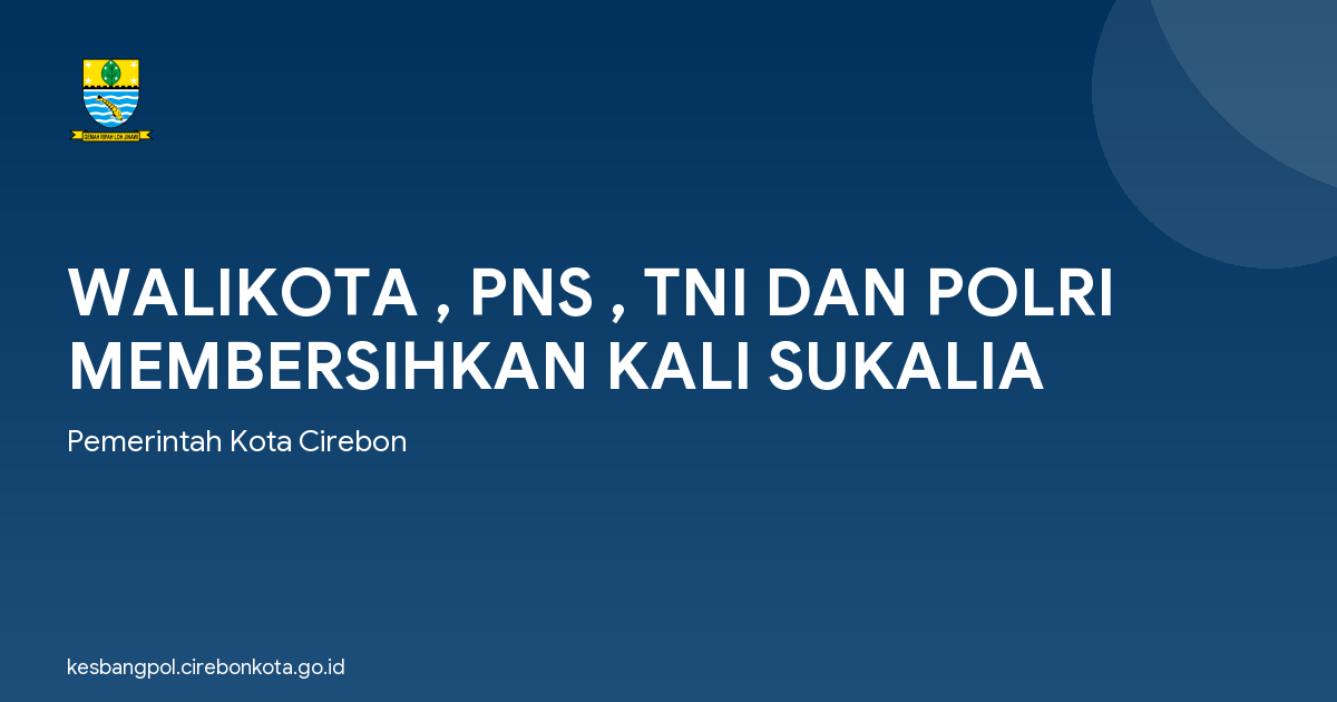 WALIKOTA , PNS , TNI DAN POLRI MEMBERSIHKAN KALI SUKALIA